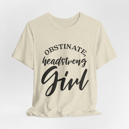 Obstinate Headstrong Girl Tee -Jane Austen Feminine Empowerment Graphic T-Shirt