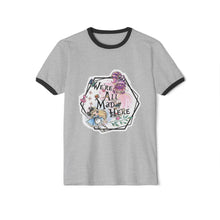 We're all mad here  Unisex Cotton Ringer T-Shirt
