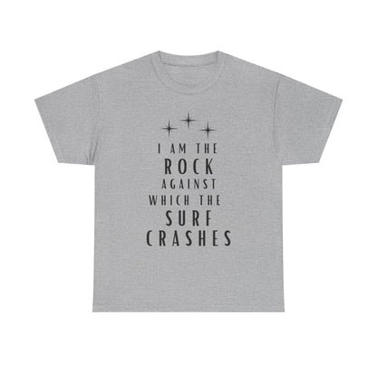 T-Shirt — "I Am The Rock Against Which The Surf Crashes" Inspirational Graphic Tee