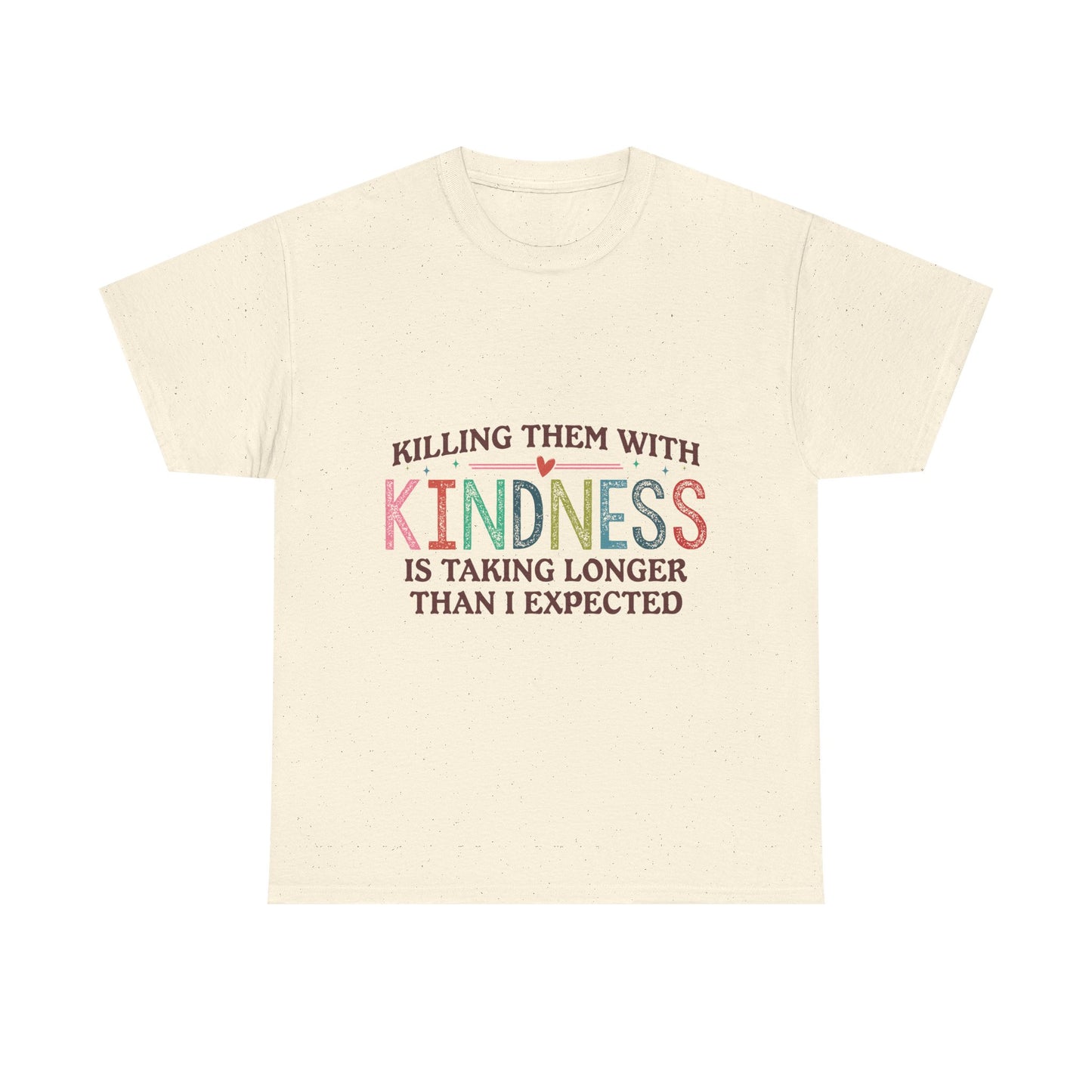 "Killing Them With Kindness Is Taking Longer Than I Expected" Graphic Shirt