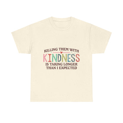 "Killing Them With Kindness Is Taking Longer Than I Expected" Graphic Shirt