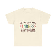"Killing Them With Kindness Is Taking Longer Than I Expected" Graphic Shirt