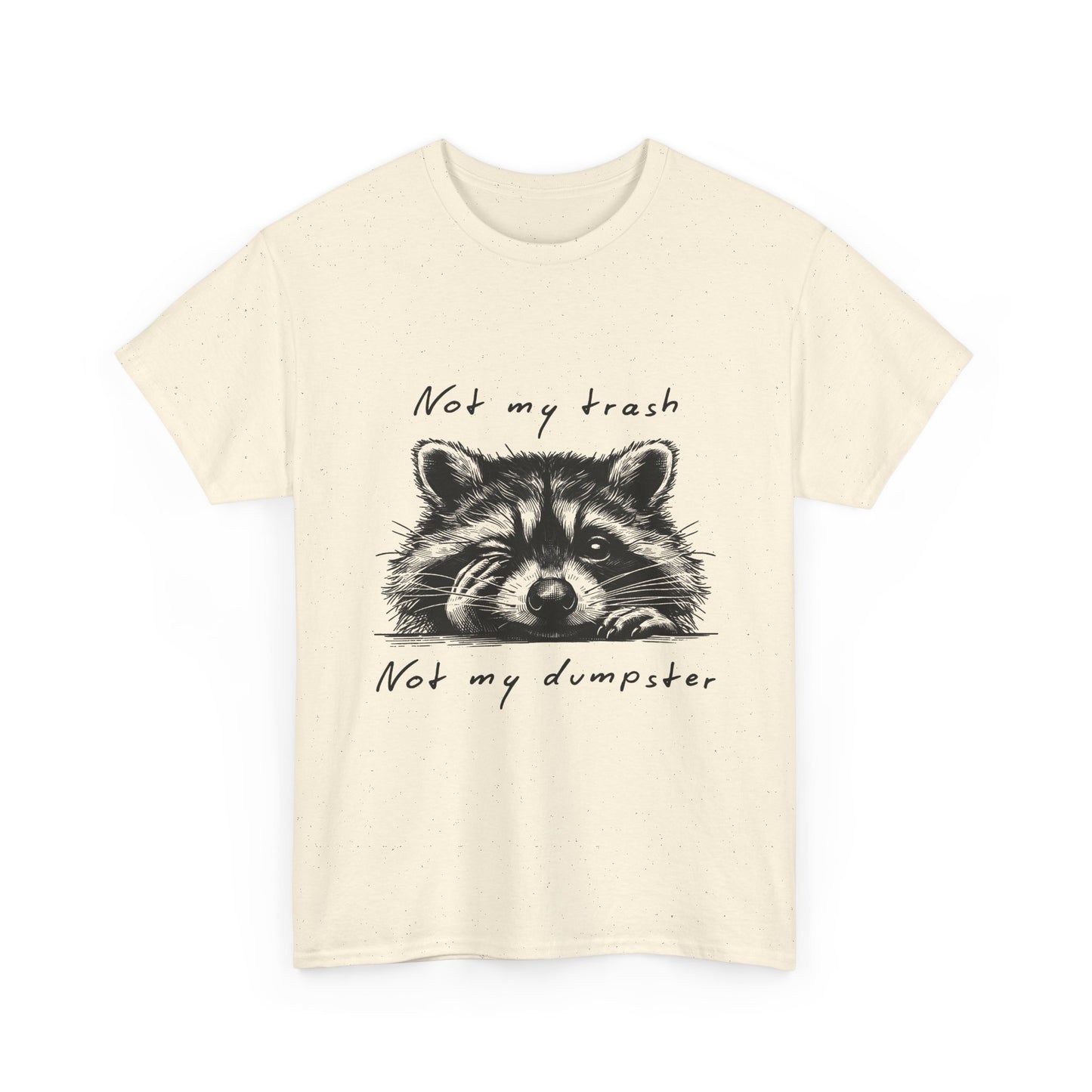 Raccoon Illustration Tee : “Not My Trash, Not My Dumpster”