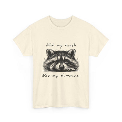 Raccoon Illustration Tee : “Not My Trash, Not My Dumpster”