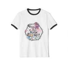 We're all mad here  Unisex Cotton Ringer T-Shirt