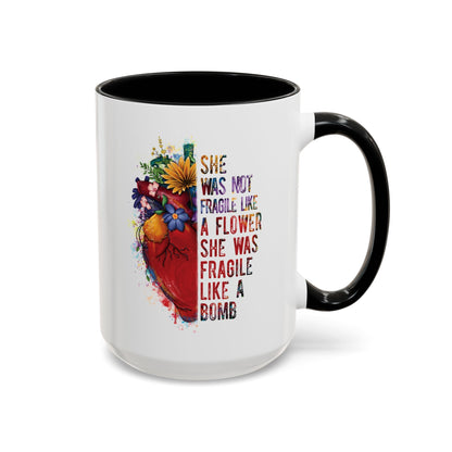 Not Fragile like a flower, Fragile like a bomb - Accent Coffee Mug (11, 15oz)