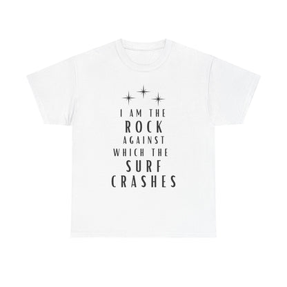 T-Shirt — "I Am The Rock Against Which The Surf Crashes" Inspirational Graphic Tee