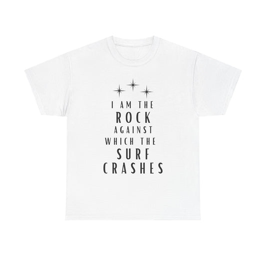 T-Shirt — "I Am The Rock Against Which The Surf Crashes" Inspirational Graphic Tee
