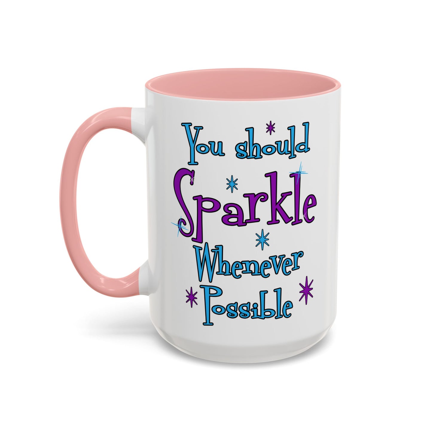 You Should Sparkle Whenever Possible Accent Coffee Mug — Inspirational Quote 11/15oz