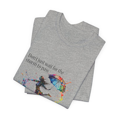 Dance in the Rain T-Shirt — Inspirational Art Tee