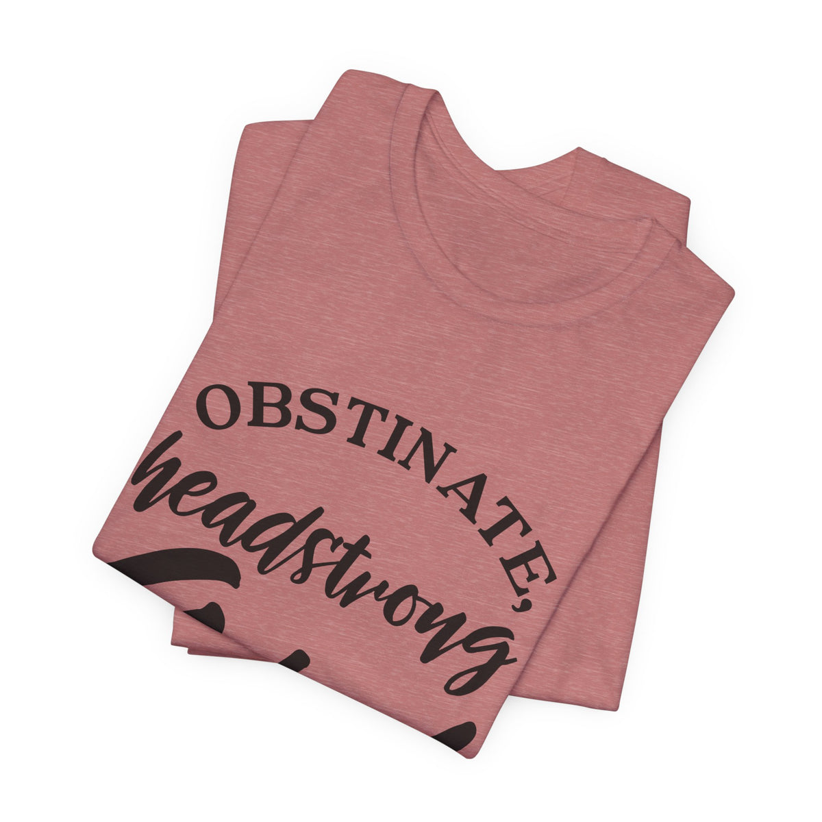 Obstinate Headstrong Girl Tee -Jane Austen Feminine Empowerment Graphic T-Shirt