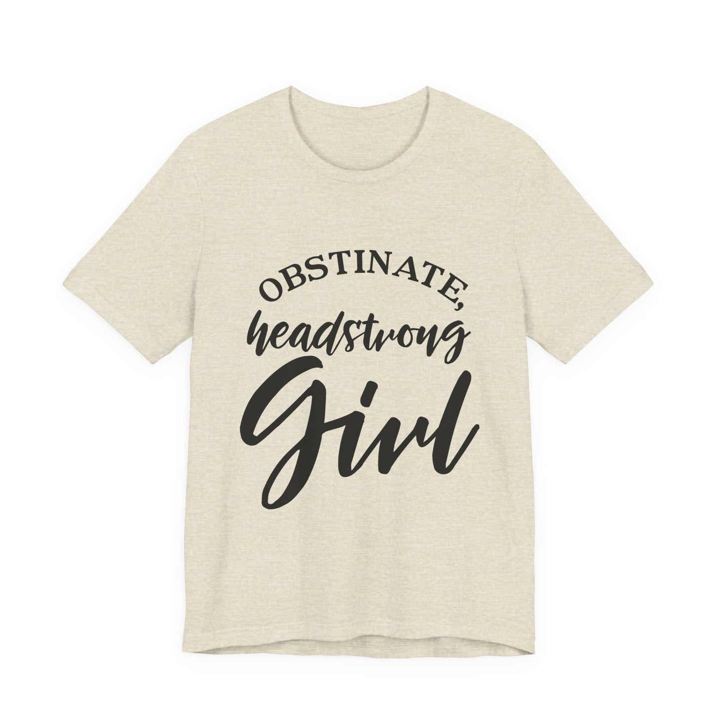 Obstinate Headstrong Girl Tee -Jane Austen Feminine Empowerment Graphic T-Shirt