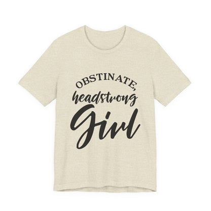 Obstinate Headstrong Girl Tee -Jane Austen Feminine Empowerment Graphic T-Shirt