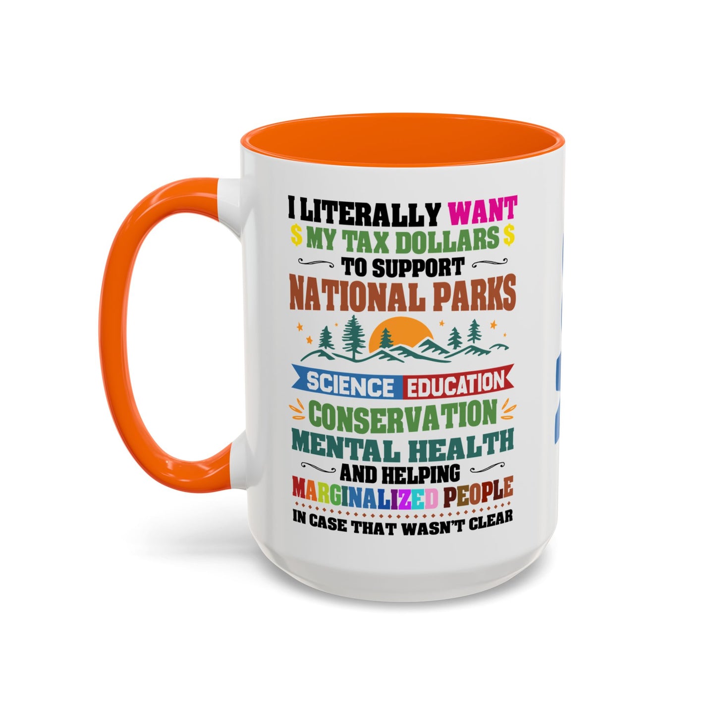 Customizeable Coffee Mug - "I Literally Want My Tax Dollars To Support National Parks" Colorful Advocacy Mug (11/15oz)