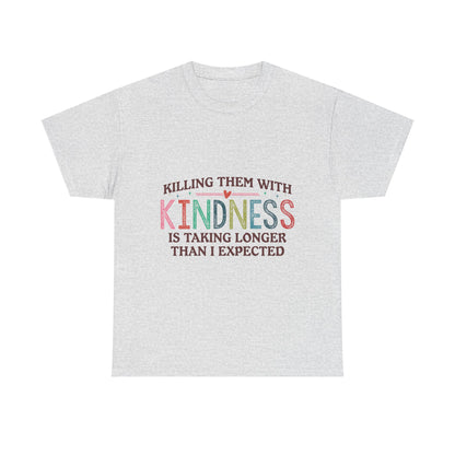 "Killing Them With Kindness Is Taking Longer Than I Expected" Graphic Shirt
