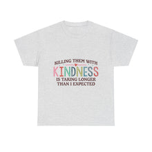 "Killing Them With Kindness Is Taking Longer Than I Expected" Graphic Shirt