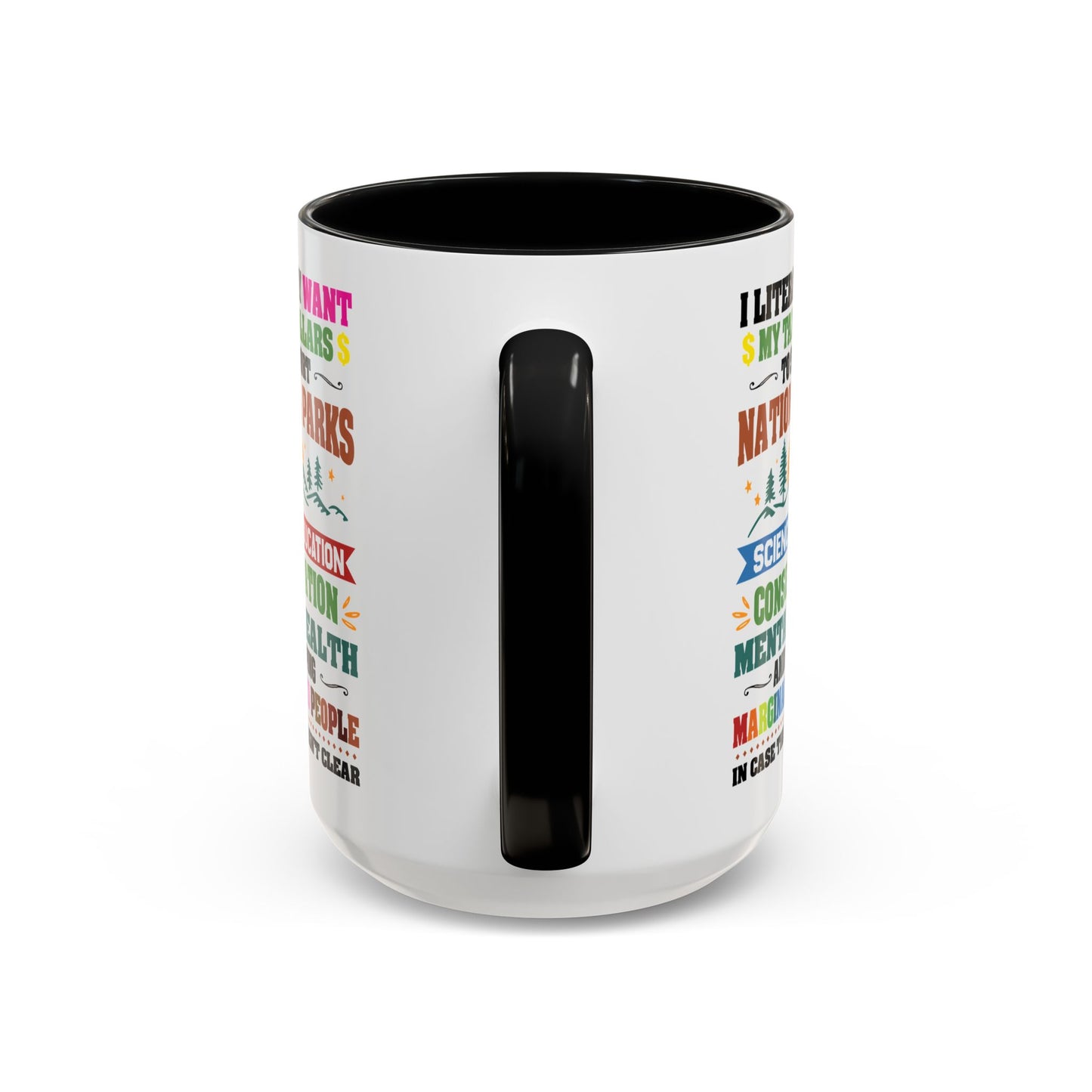 Customizeable Coffee Mug - "I Literally Want My Tax Dollars To Support National Parks" Colorful Advocacy Mug (11/15oz)