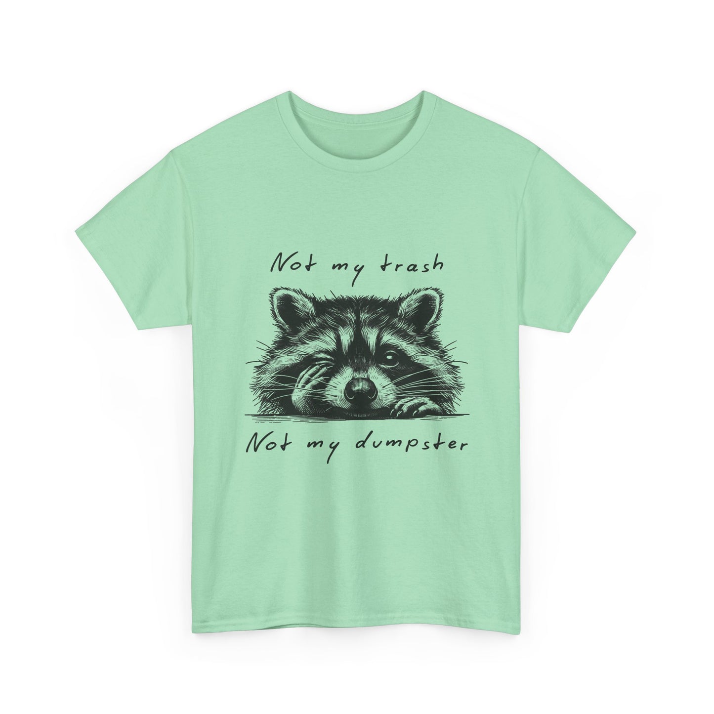 Raccoon Illustration Tee : “Not My Trash, Not My Dumpster”