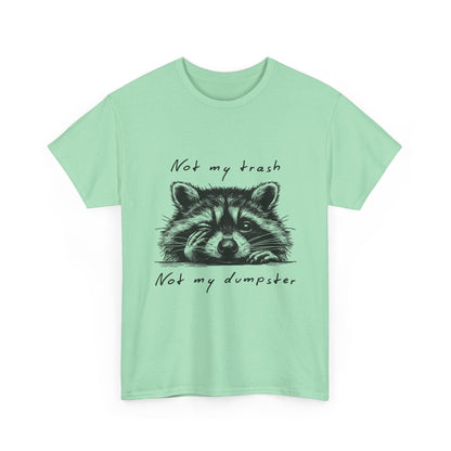 Raccoon Illustration Tee : “Not My Trash, Not My Dumpster”