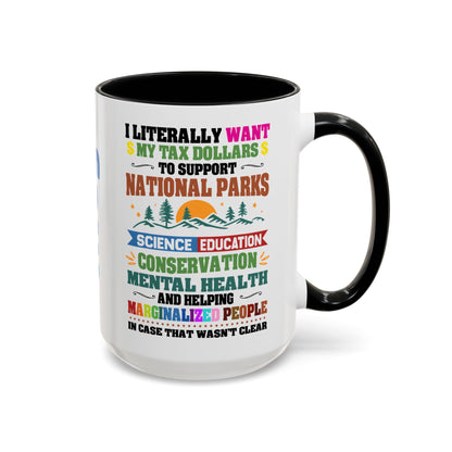 Customizeable Coffee Mug - "I Literally Want My Tax Dollars To Support National Parks" Colorful Advocacy Mug (11/15oz)