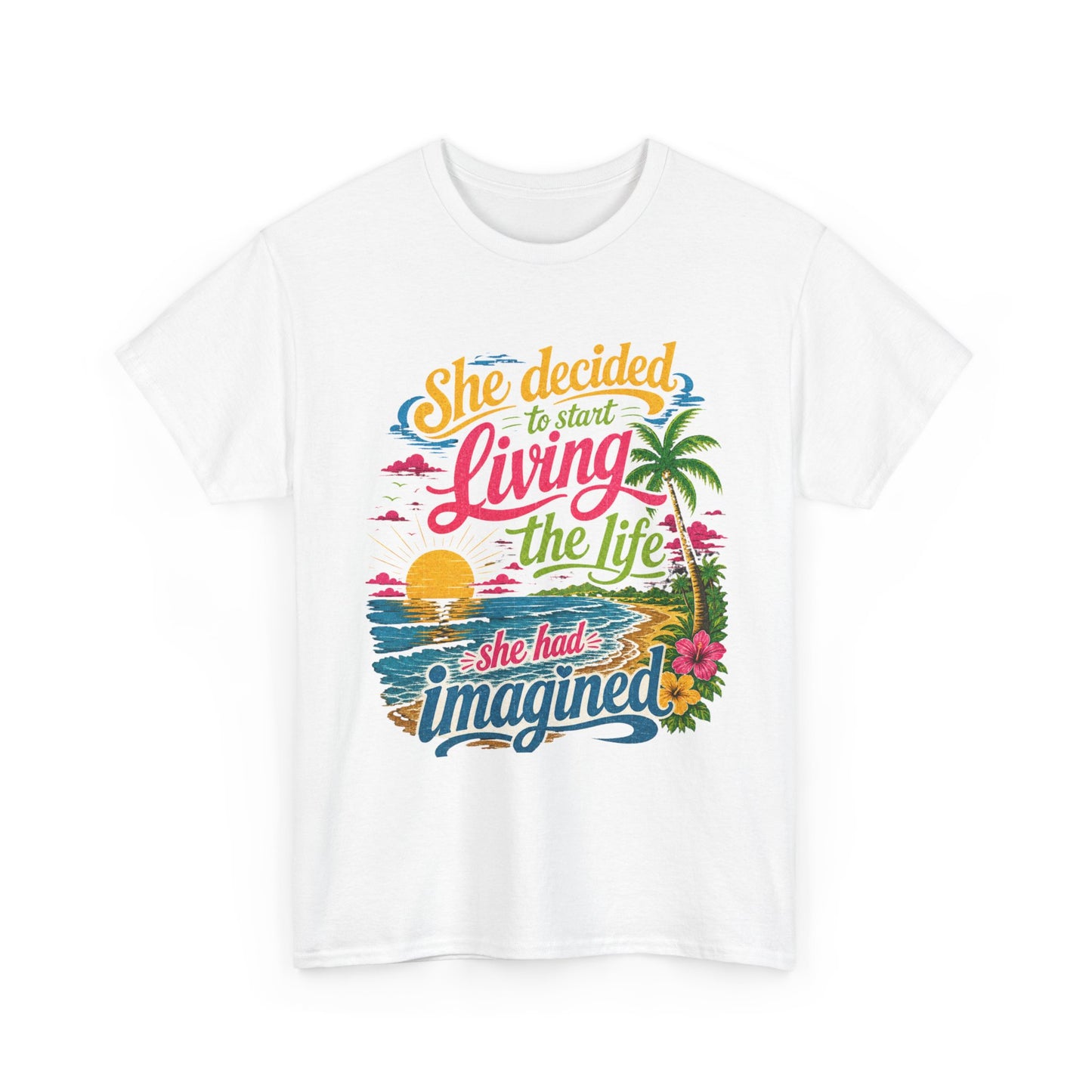 Inspirational Beach T-Shirt : "She Decided to Start Living the Life She Had Imagined"  -  darker colors