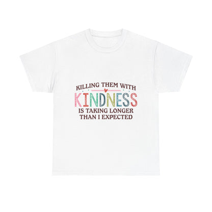 "Killing Them With Kindness Is Taking Longer Than I Expected" Graphic Shirt