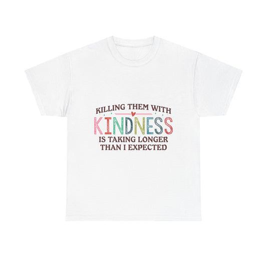 "Killing Them With Kindness Is Taking Longer Than I Expected" Graphic Shirt