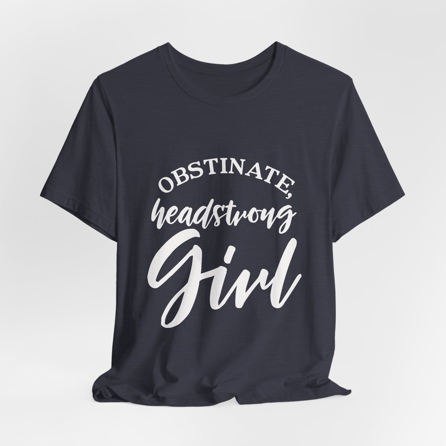 Obstinate Headstrong Girl Tee -Jane Austen Feminine Empowerment Graphic T-Shirt - white print