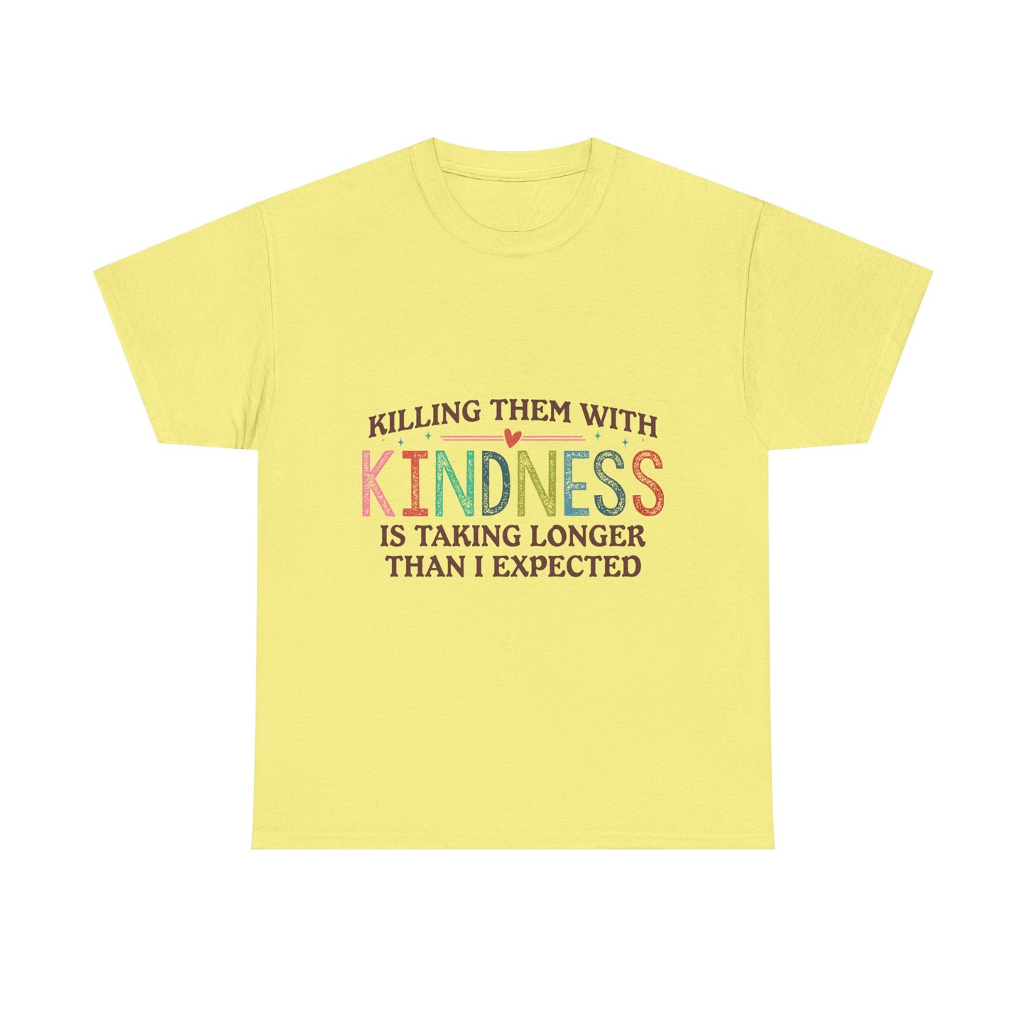 "Killing Them With Kindness Is Taking Longer Than I Expected" Graphic Shirt