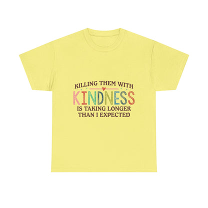 "Killing Them With Kindness Is Taking Longer Than I Expected" Graphic Shirt