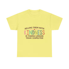 "Killing Them With Kindness Is Taking Longer Than I Expected" Graphic Shirt