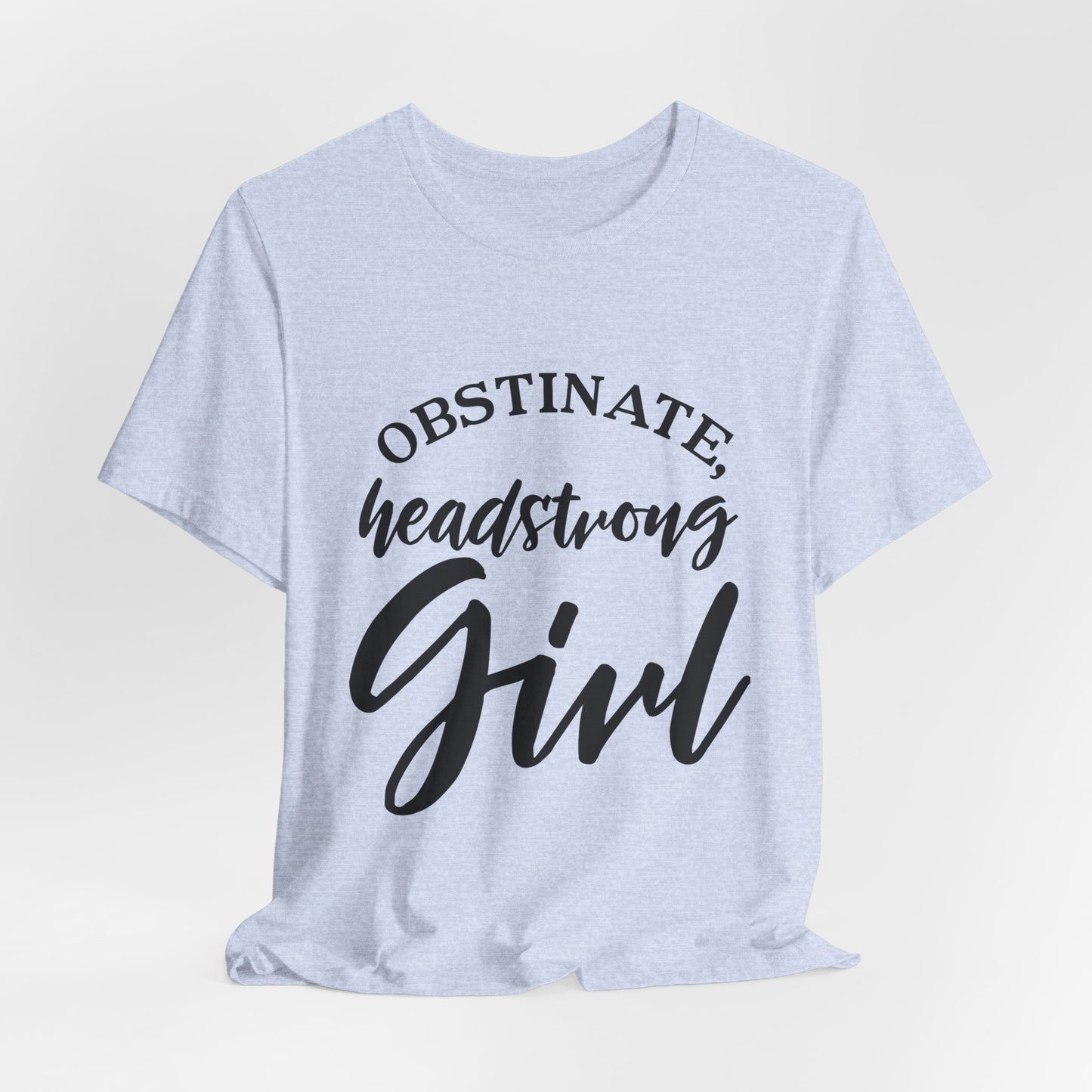 Obstinate Headstrong Girl Tee -Jane Austen Feminine Empowerment Graphic T-Shirt