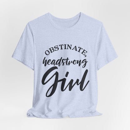 Obstinate Headstrong Girl Tee -Jane Austen Feminine Empowerment Graphic T-Shirt