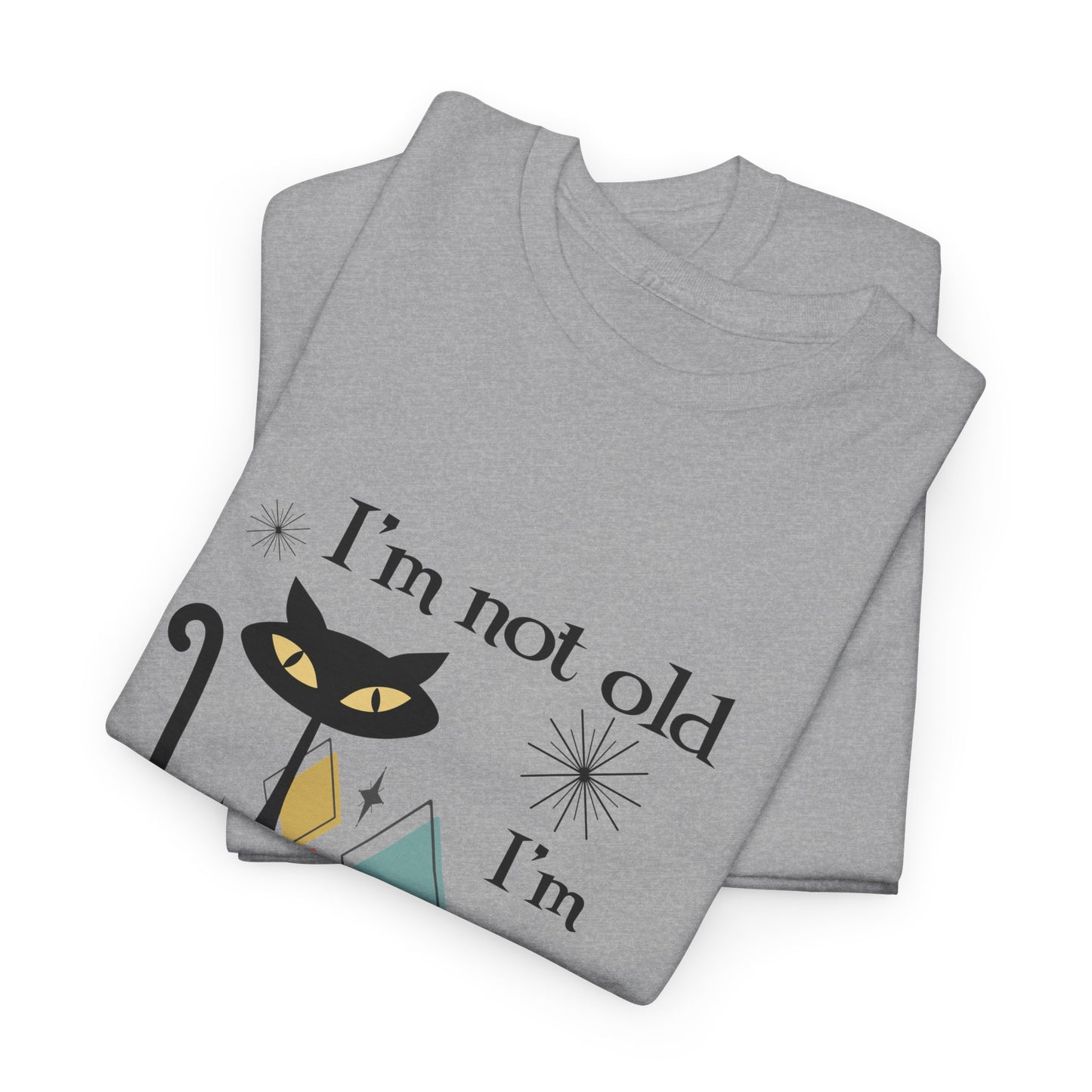 Mid-Century Modern Cat T-Shirt – "I'm Not Old I'm Mid Century Modern" Retro Graphic Tee