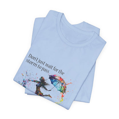 Dance in the Rain T-Shirt — Inspirational Art Tee