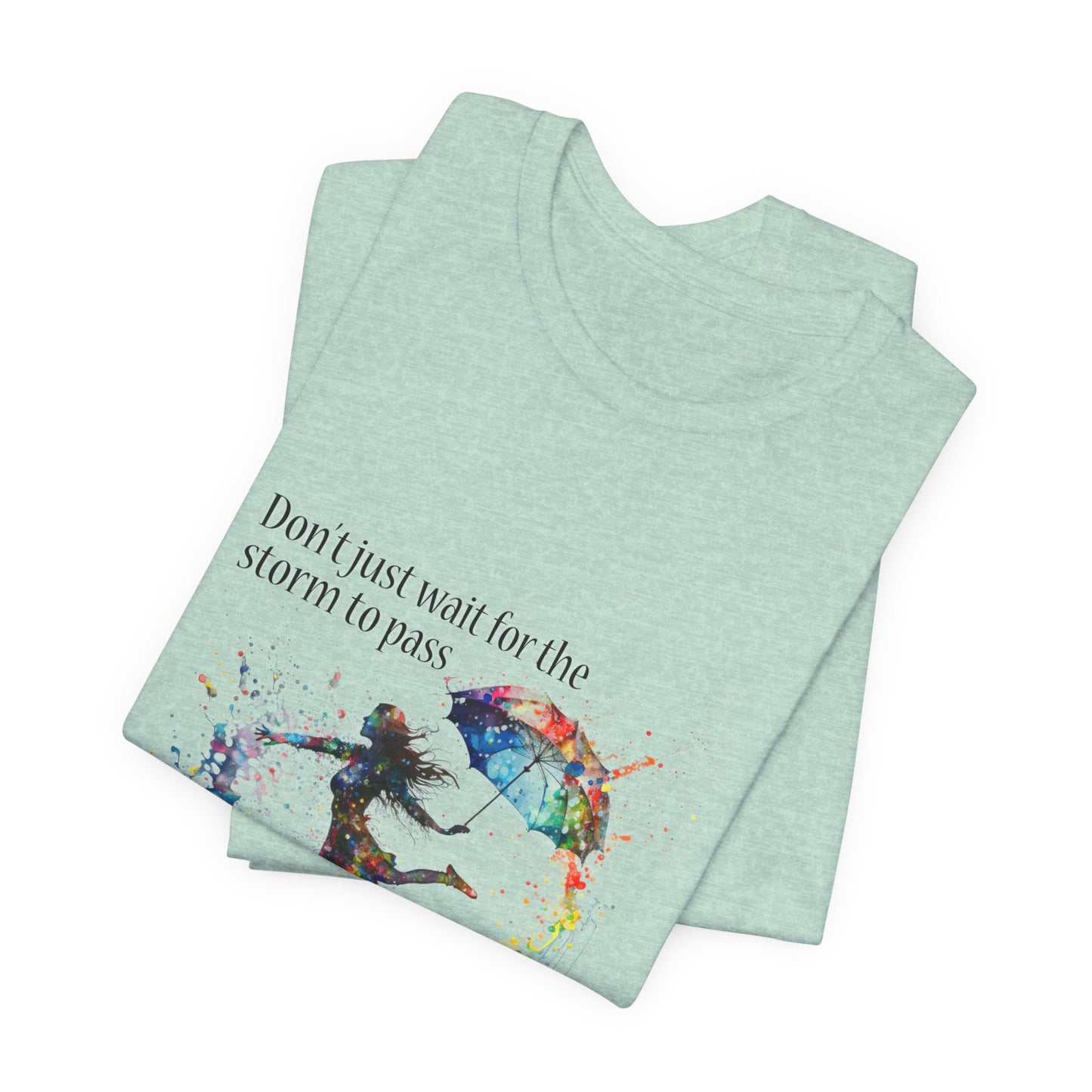 Dance in the Rain T-Shirt — Inspirational Art Tee
