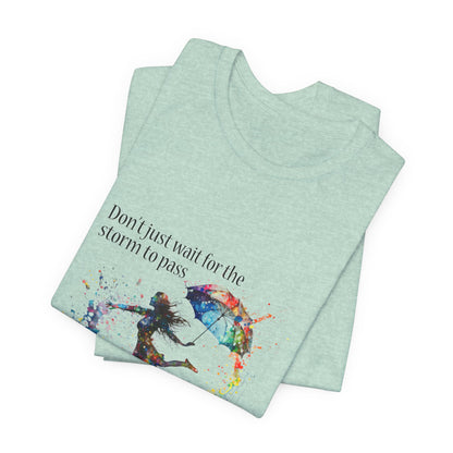 Dance in the Rain T-Shirt — Inspirational Art Tee