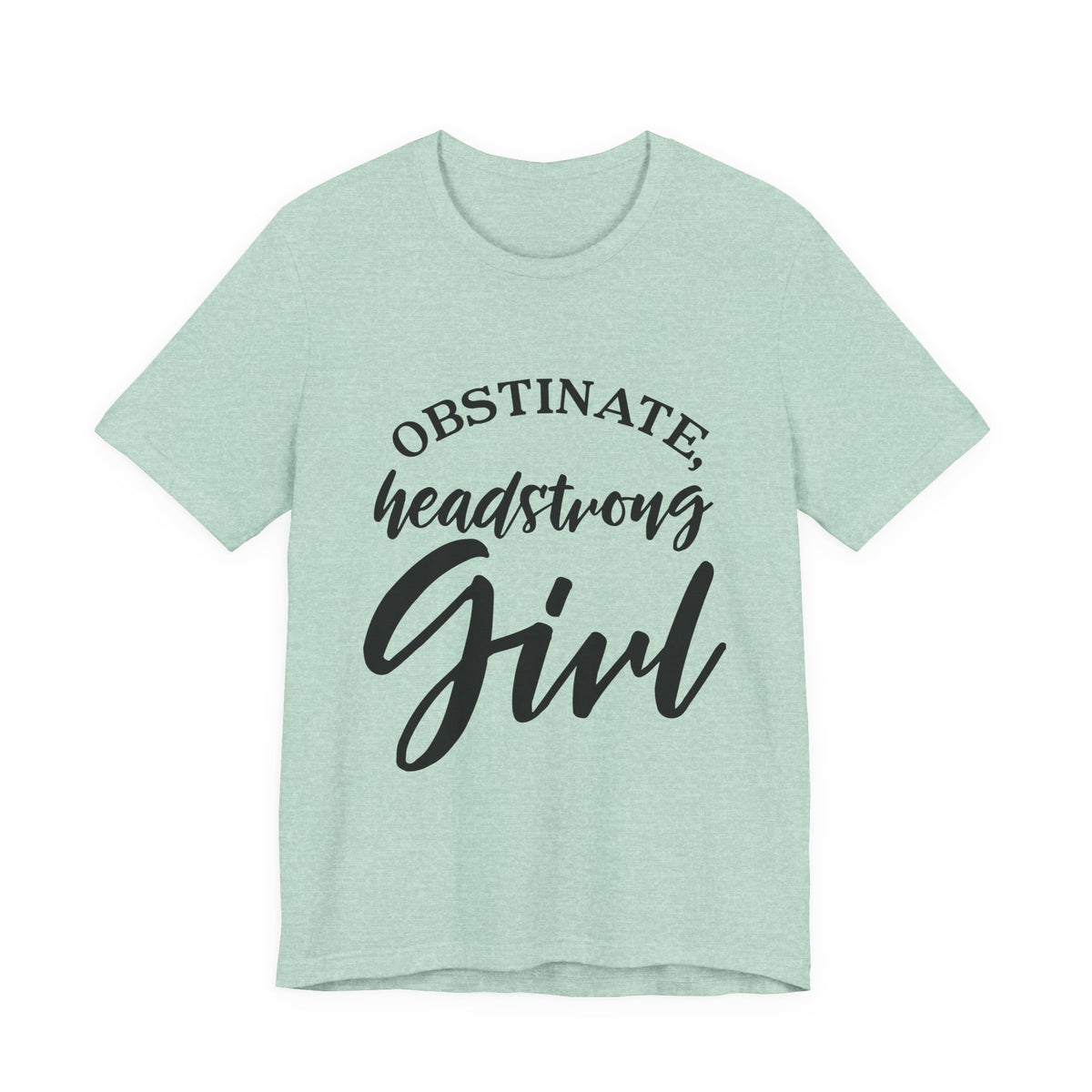 Obstinate Headstrong Girl Tee -Jane Austen Feminine Empowerment Graphic T-Shirt