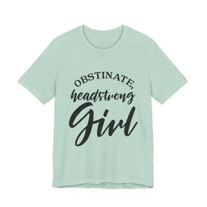 Obstinate Headstrong Girl Tee -Jane Austen Feminine Empowerment Graphic T-Shirt