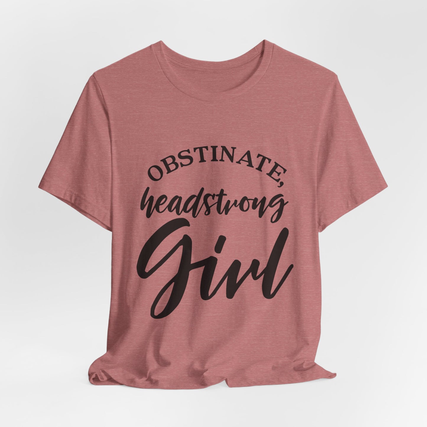 Obstinate Headstrong Girl Tee -Jane Austen Feminine Empowerment Graphic T-Shirt