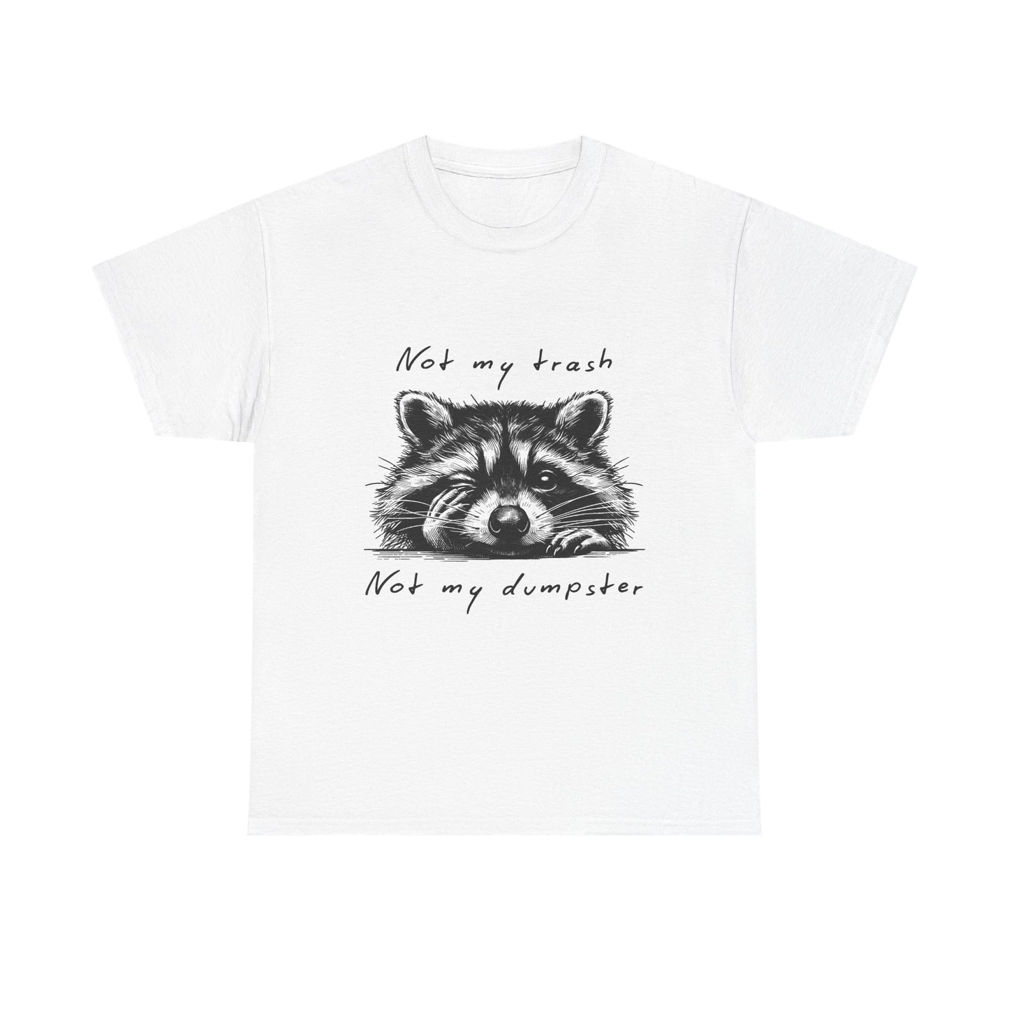 Raccoon Illustration Tee : “Not My Trash, Not My Dumpster”