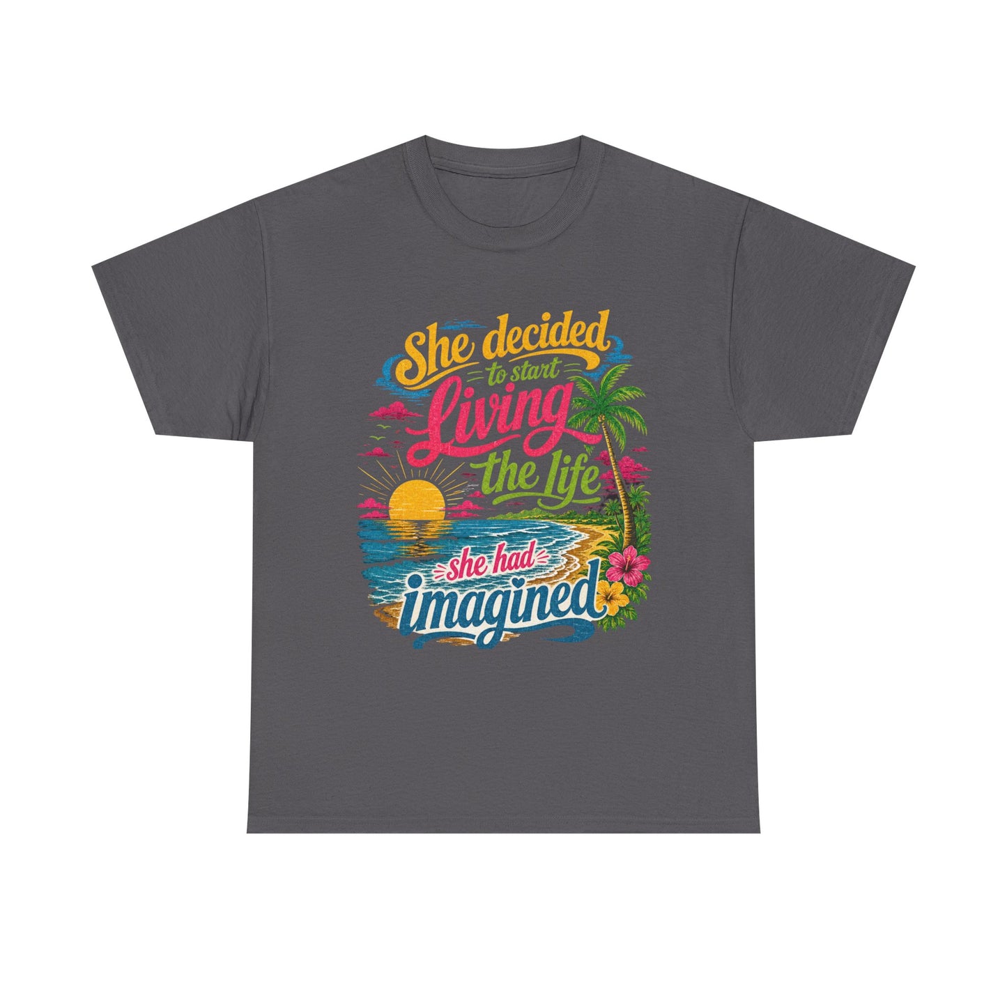 Inspirational Beach T-Shirt : "She Decided to Start Living the Life She Had Imagined"  -  darker colors