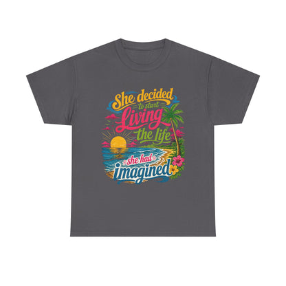 Inspirational Beach T-Shirt : "She Decided to Start Living the Life She Had Imagined"  -  darker colors