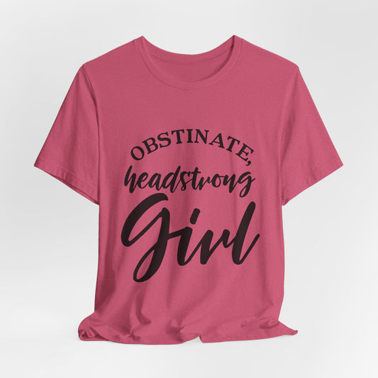 Obstinate Headstrong Girl Tee -Jane Austen Feminine Empowerment Graphic T-Shirt