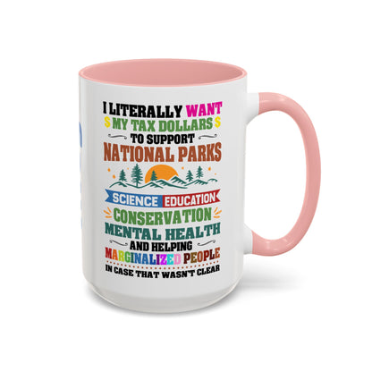 Customizeable Coffee Mug - "I Literally Want My Tax Dollars To Support National Parks" Colorful Advocacy Mug (11/15oz)