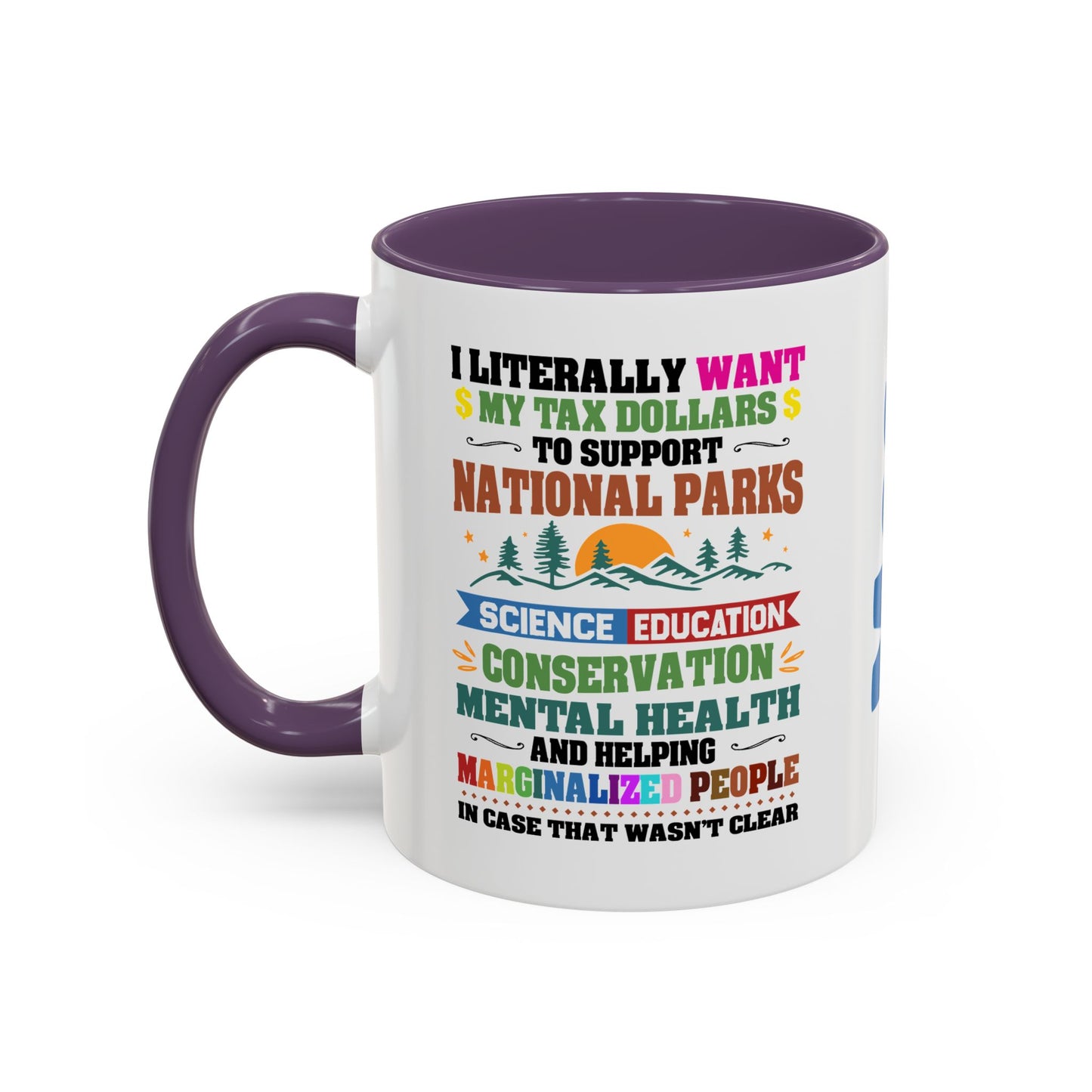 Customizeable Coffee Mug - "I Literally Want My Tax Dollars To Support National Parks" Colorful Advocacy Mug (11/15oz)