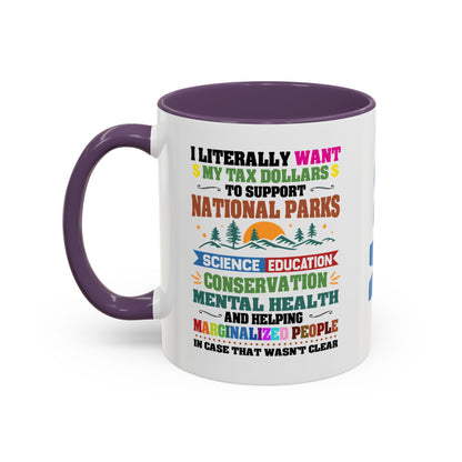 Customizeable Coffee Mug - "I Literally Want My Tax Dollars To Support National Parks" Colorful Advocacy Mug (11/15oz)