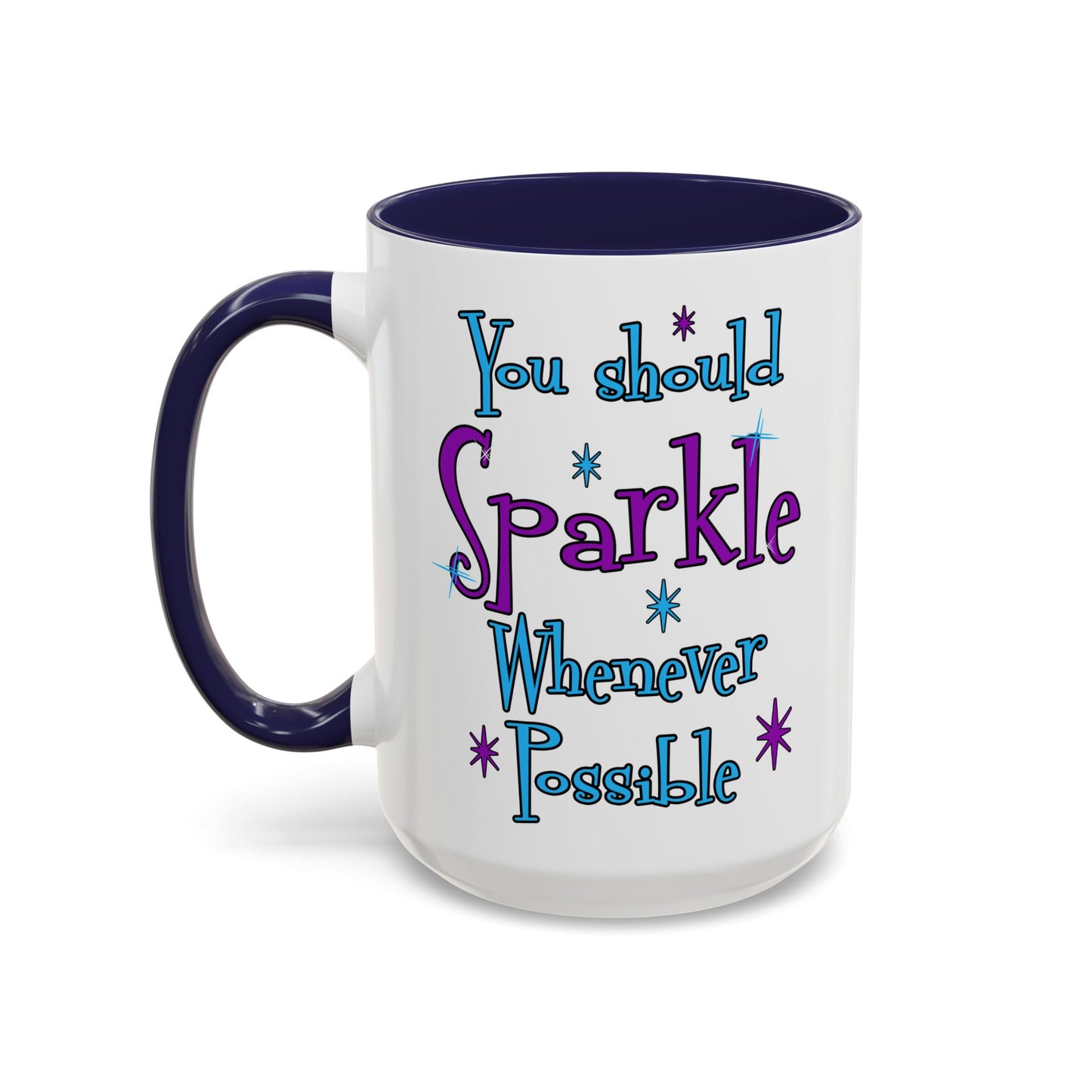 You Should Sparkle Whenever Possible Accent Coffee Mug — Inspirational Quote 11/15oz