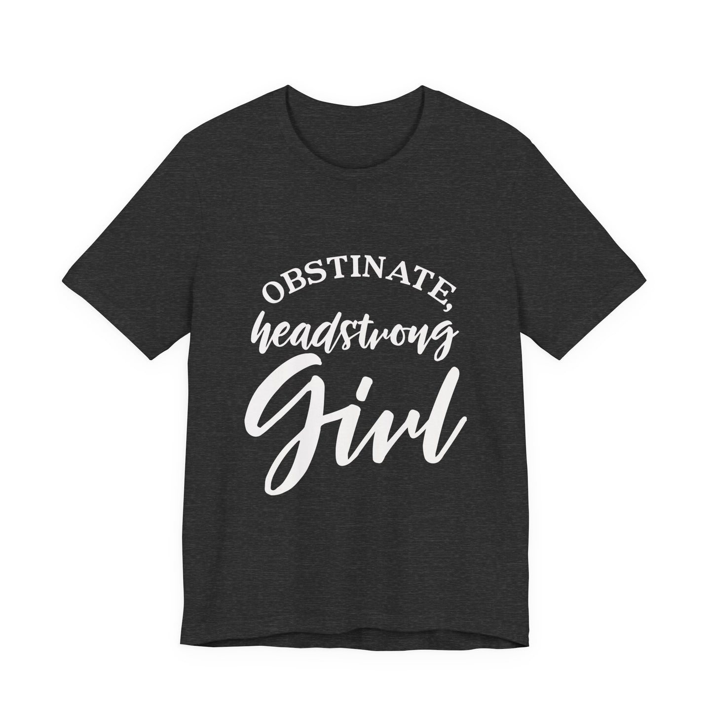 Obstinate Headstrong Girl Tee -Jane Austen Feminine Empowerment Graphic T-Shirt - white print