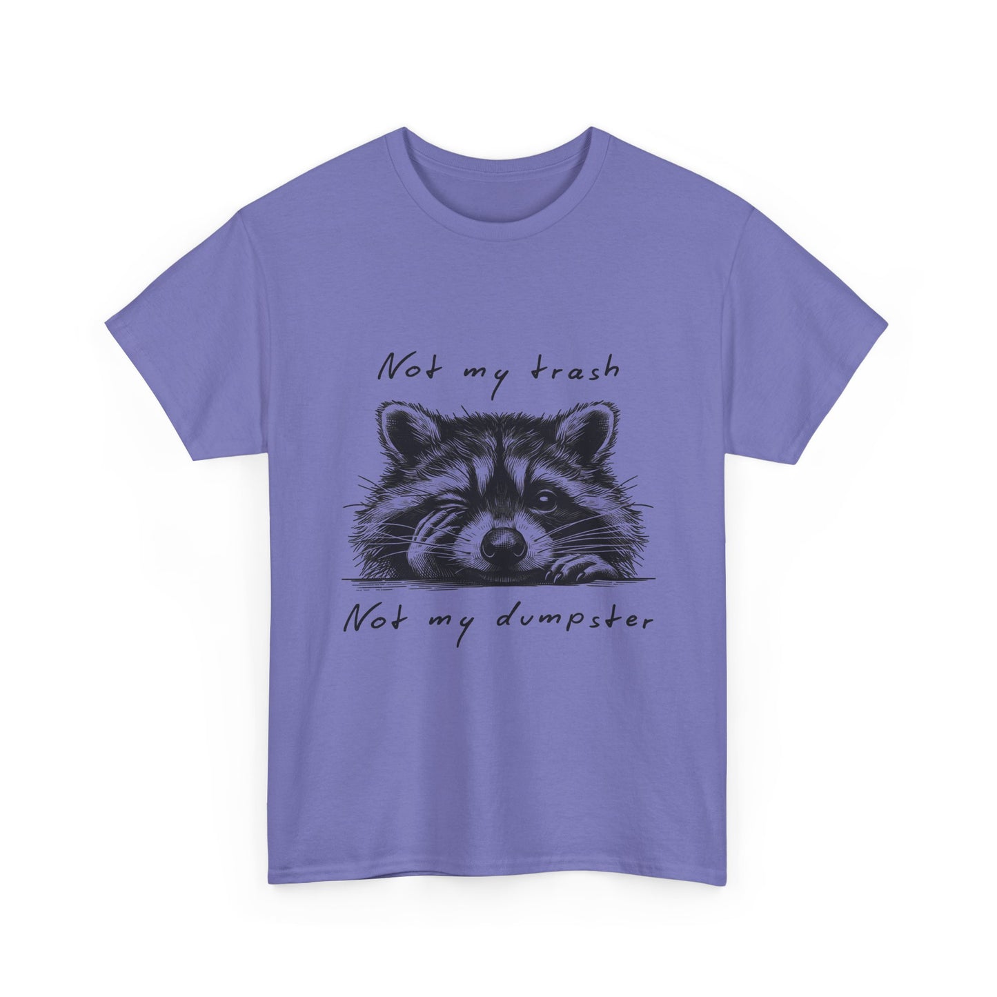 Raccoon Illustration Tee : “Not My Trash, Not My Dumpster”